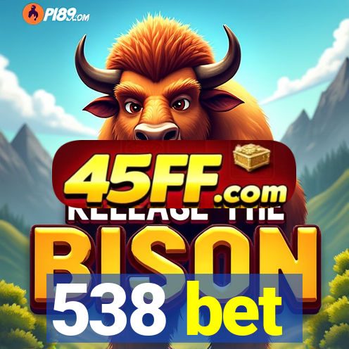 538 bet